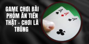 Game Chơi Bài Phỏm Ăn Tiền Thật - Chơi Là Trúng